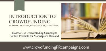 How to Use Crowdfunding Campaigns to Test Products for Marketplace Demand by Robert Hoskins Front Page PR
